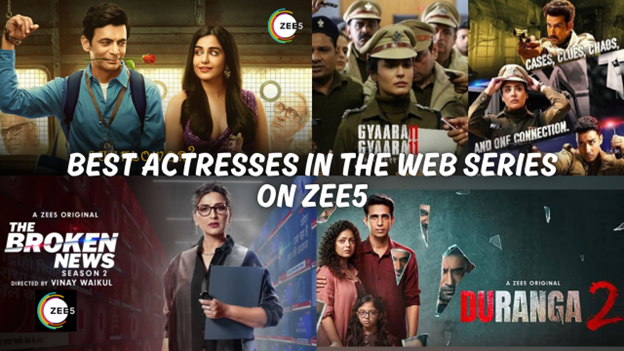 List of 5 Best Web Series Actresses on ZEE5 - ZEE5 Blog